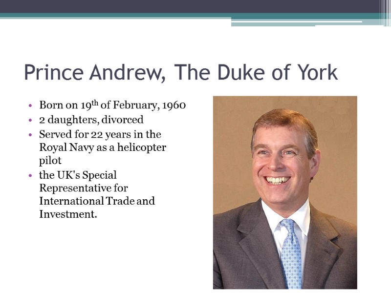 Prince Andrew, The Duke of York Born on 19th of February, 1960 2 daughters,